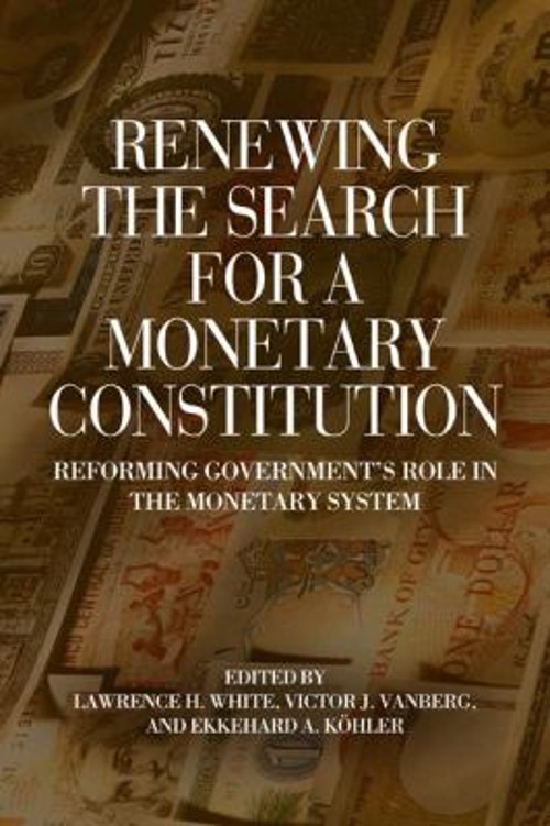 Renewing the Search for a Monetary Constitution : Reforming Gover