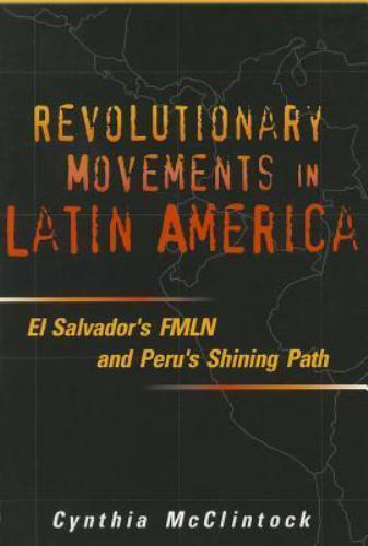 Revolutionary Movements in Latin America: El Salvador’s FMLN and Peru’s Shining
