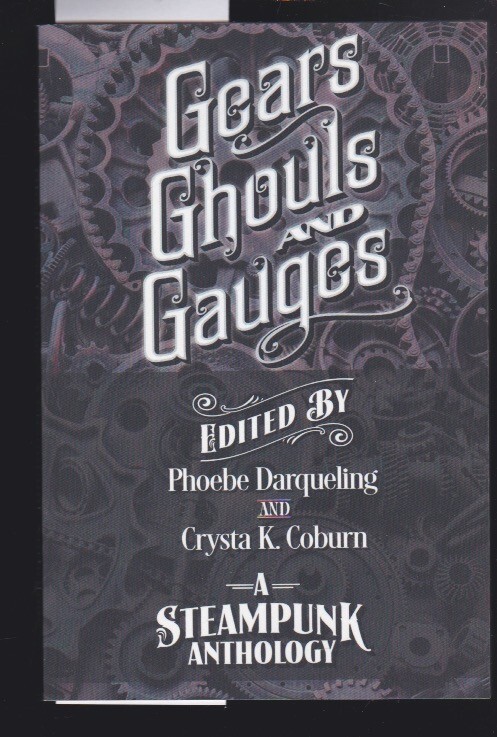 Gears, Ghouls, and Gauges: A Steampunk – Gaslamp Fantasy Genres SIGNED COPY LN