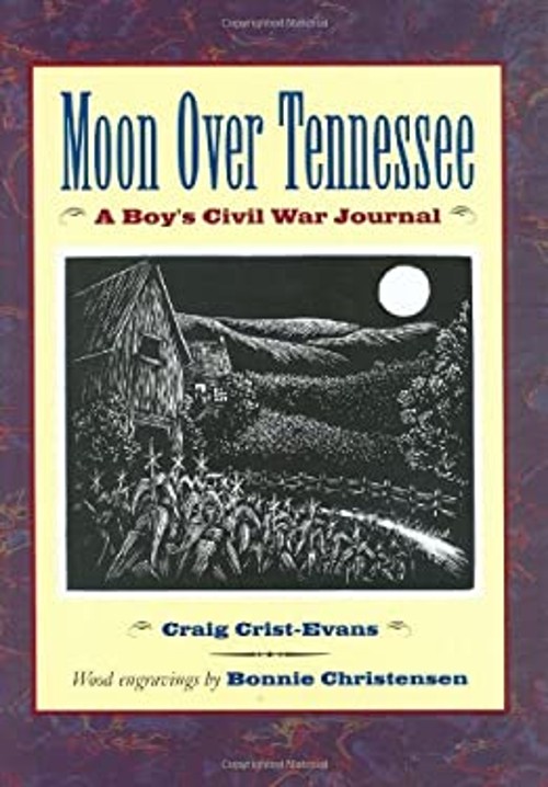 Moon over Tennessee : A Boy’s Civil War Journal Craig Crist-Evans
