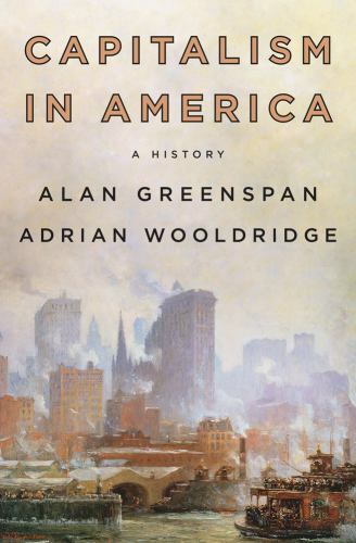 Capitalism in America: A History by Greenspan, Alan; Wooldridge, Adrian
