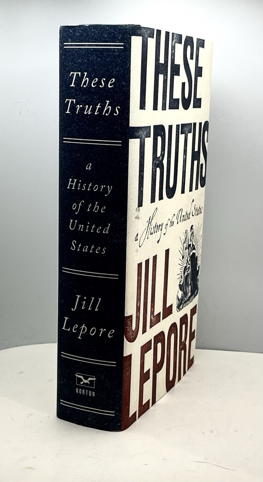 These Truths: A History Of The United States Jill Lepore FIRST EDITION HC