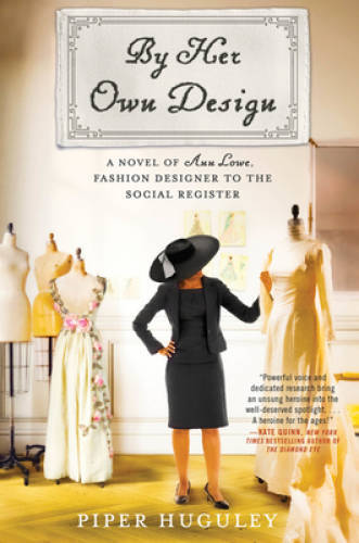 By Her Own Design: A Novel of Ann Lowe, Fashion Designer to the Social R – GOOD