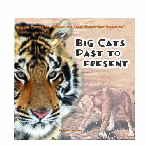Big Cats Past and Present (Prehistoric Animals and Their Modern-day Relative…