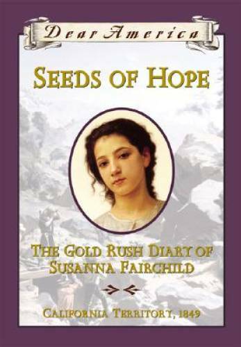 Seeds of Hope: The Gold Rush Diary of Susanna Fairchild, California Terri – GOOD