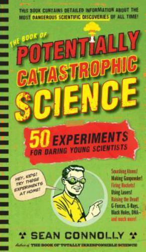 The Book of Potentially Catastrophic Science: 50 Experiments for Daring Young…