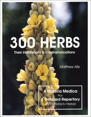 300 Herbs: Their Indications & Contraindications (A Materia Medica & Reperto…