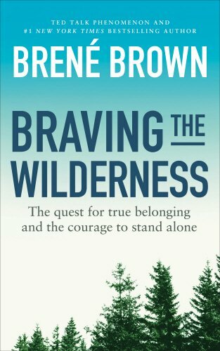 Braving the Wilderness: The quest for true belonging and the … by Brene? Brown