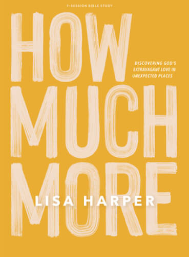 How Much More – Bible Study Book: Discovering Gods Extravagant Lo – VERY GOOD