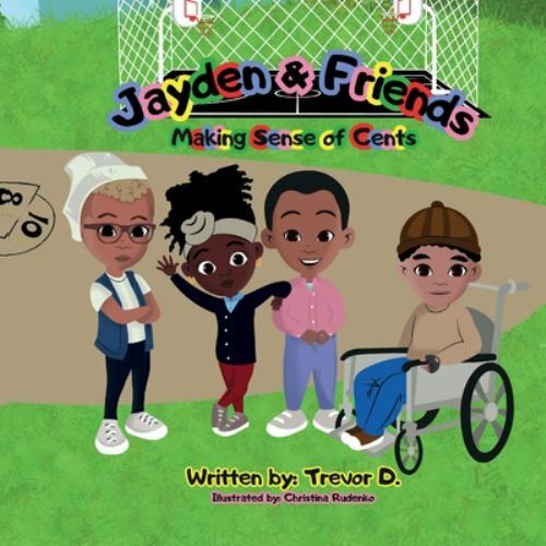 Jayden & Friends : Making Sense of Cents by Trevor D (2021, Trade Paperback)