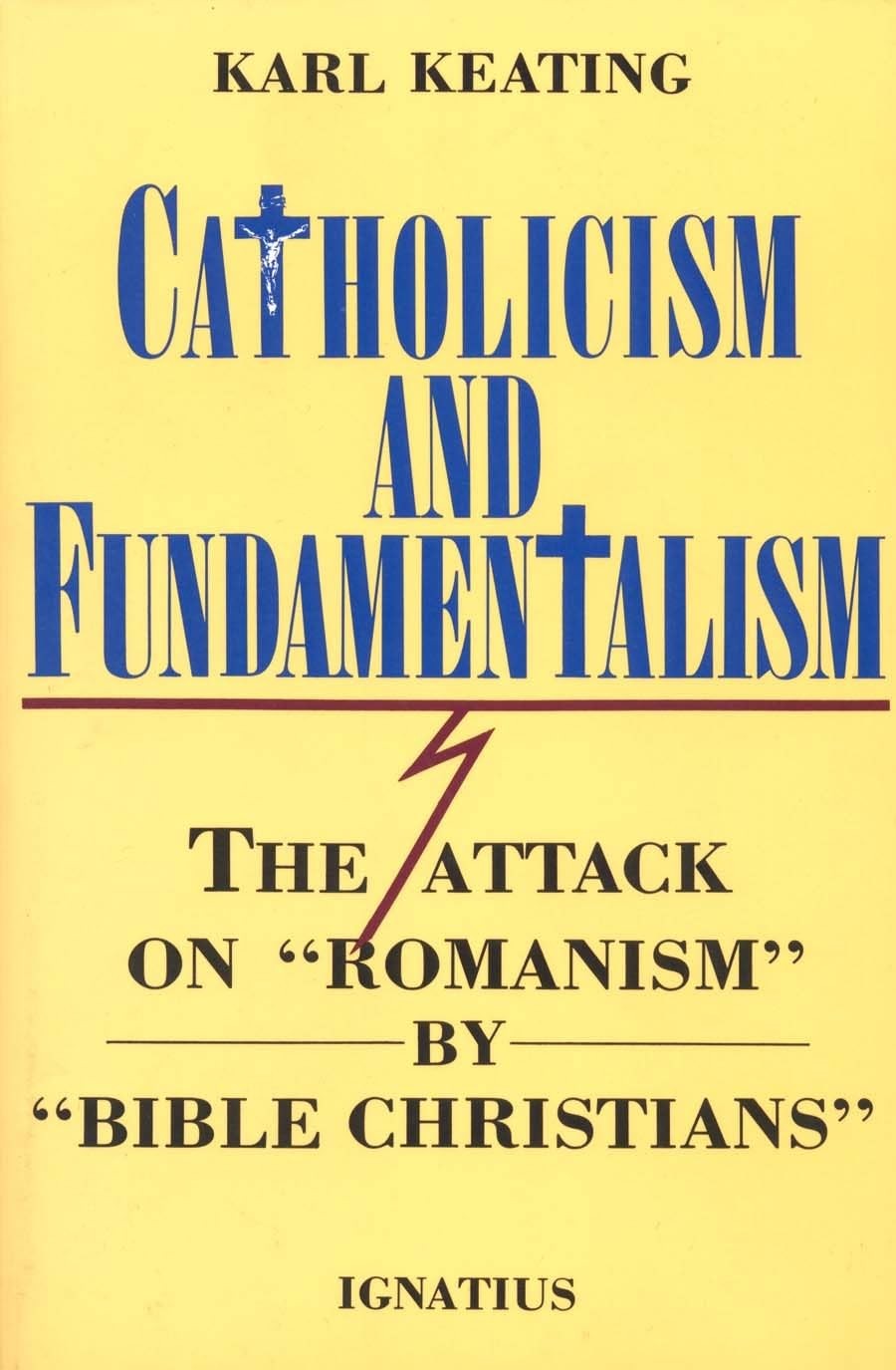 Catholicism and Fundamentalism: The Attack on „Romanism“ by „Bible Christian…