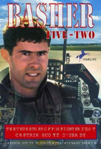 Basher Five-Two: The True Story of F-16 Fighter Pilot Captain Scott – GOOD