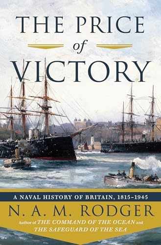 The Price of Victory: A Naval History – Hardcover, by Rodger N. A. – Very Good b