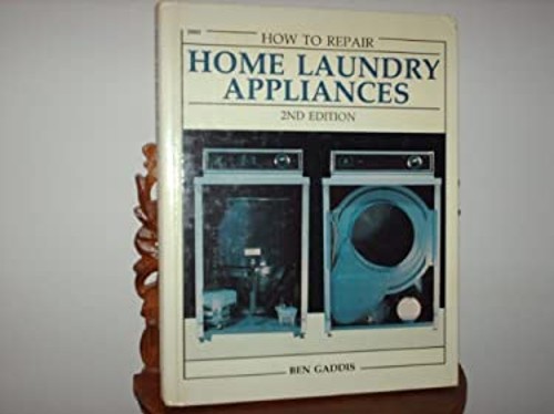How to Repair Home Laundry Appliances Hardcover Ben Gaddis