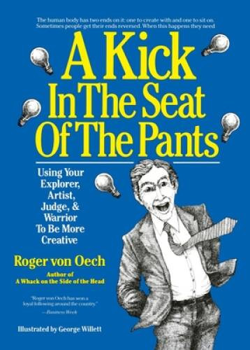A Kick in the Seat of the Pants: Using Your Explorer, Artist, Judge, – VERY GOOD