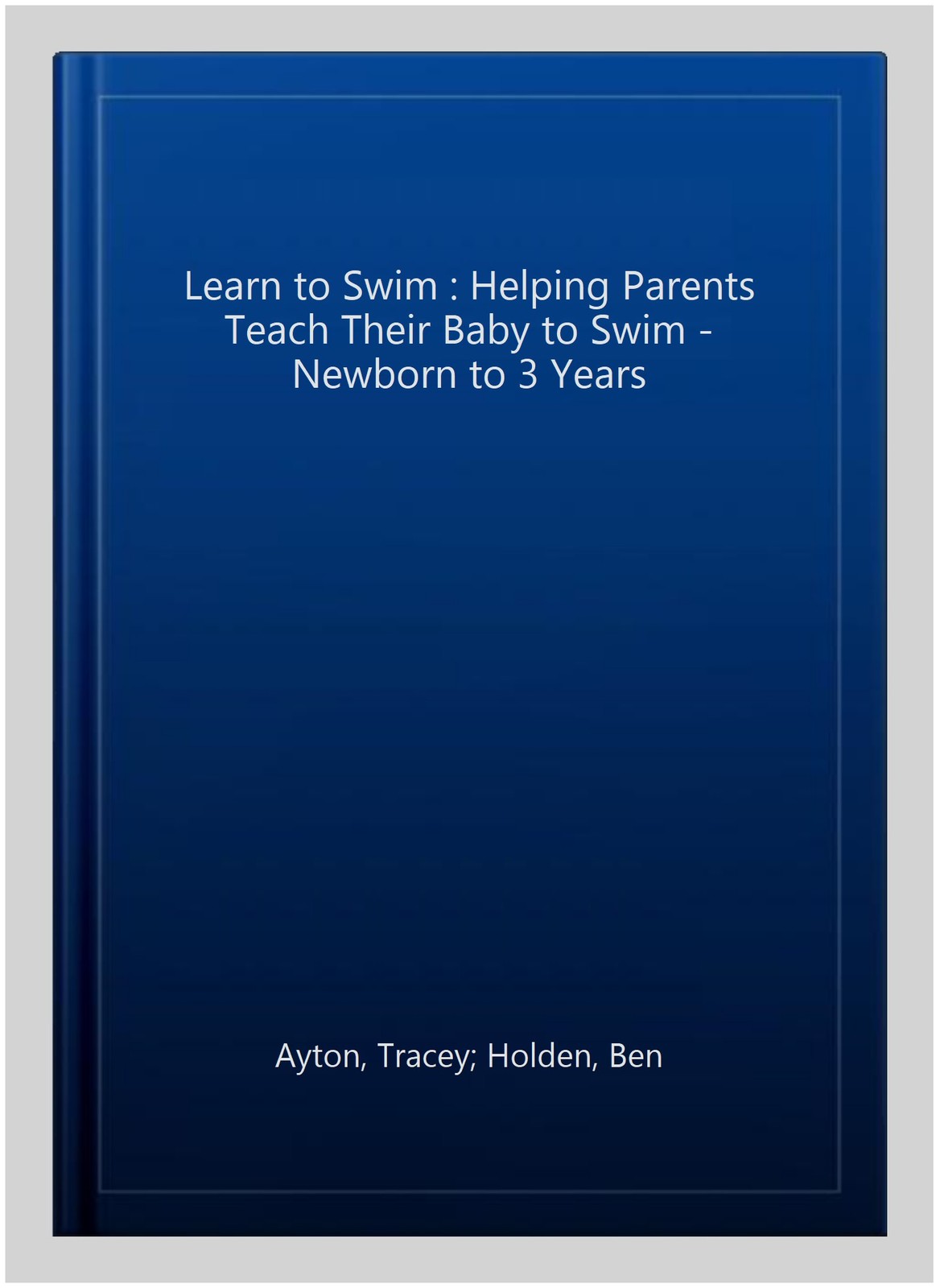 Learn to Swim : Helping Parents Teach Their Baby to Swim – Newborn to 3 Years…