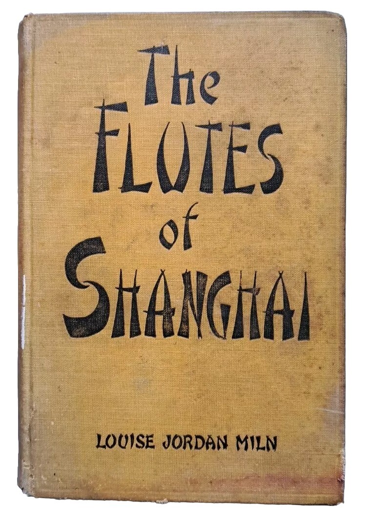 The Flutes Of Shanghai – Louise Jordan Miln – Frederick Stokes Co 1928 356 Pages