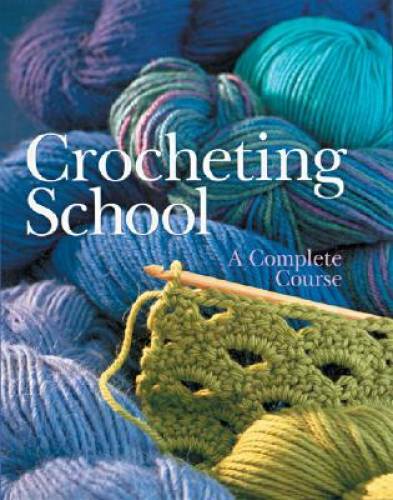 Crocheting School: A Complete Course – Hardcover – VERY GOOD