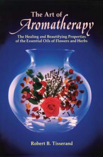 The Art of Aromatherapy: The Healing and Beautifying Properties of the…