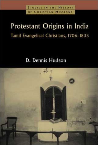 Protestant Origins in India: Tamil Evangelical Christians, 1706-1835 (Studie…