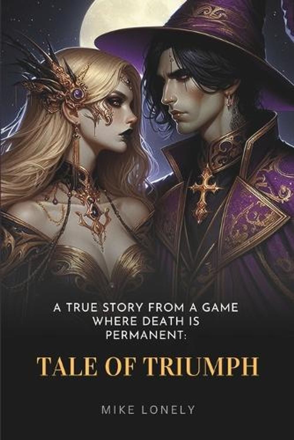 A True Story from a Game Where Death Is Permanent: Tale of Triumph by Mike Lonel