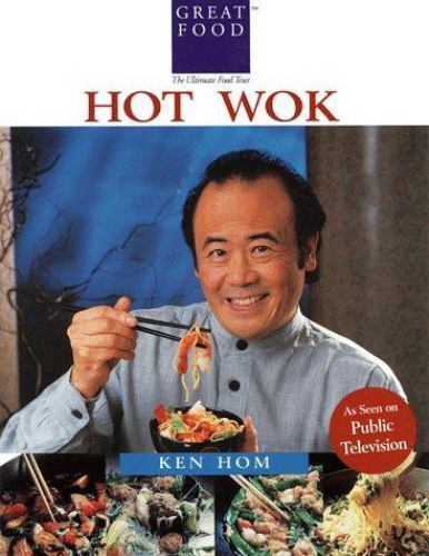 Ken Hom’s Hot Wok: Over 150 One-Pan Wonders