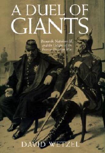 A Duel of Giants: Bismarck, Napoleon III, and the Origins of the Franco-P – GOOD