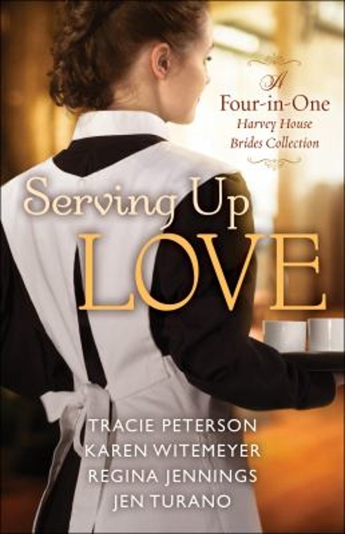 Serving up Love : A Four-In-One Harvey House Brides Collection Pa