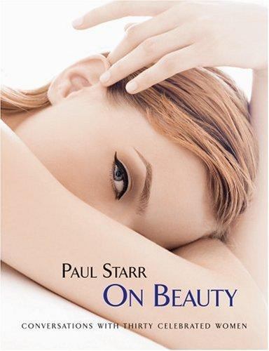 Paul Starr on Beauty : Conversations with Thirty Celebrated Women by Paul Starr