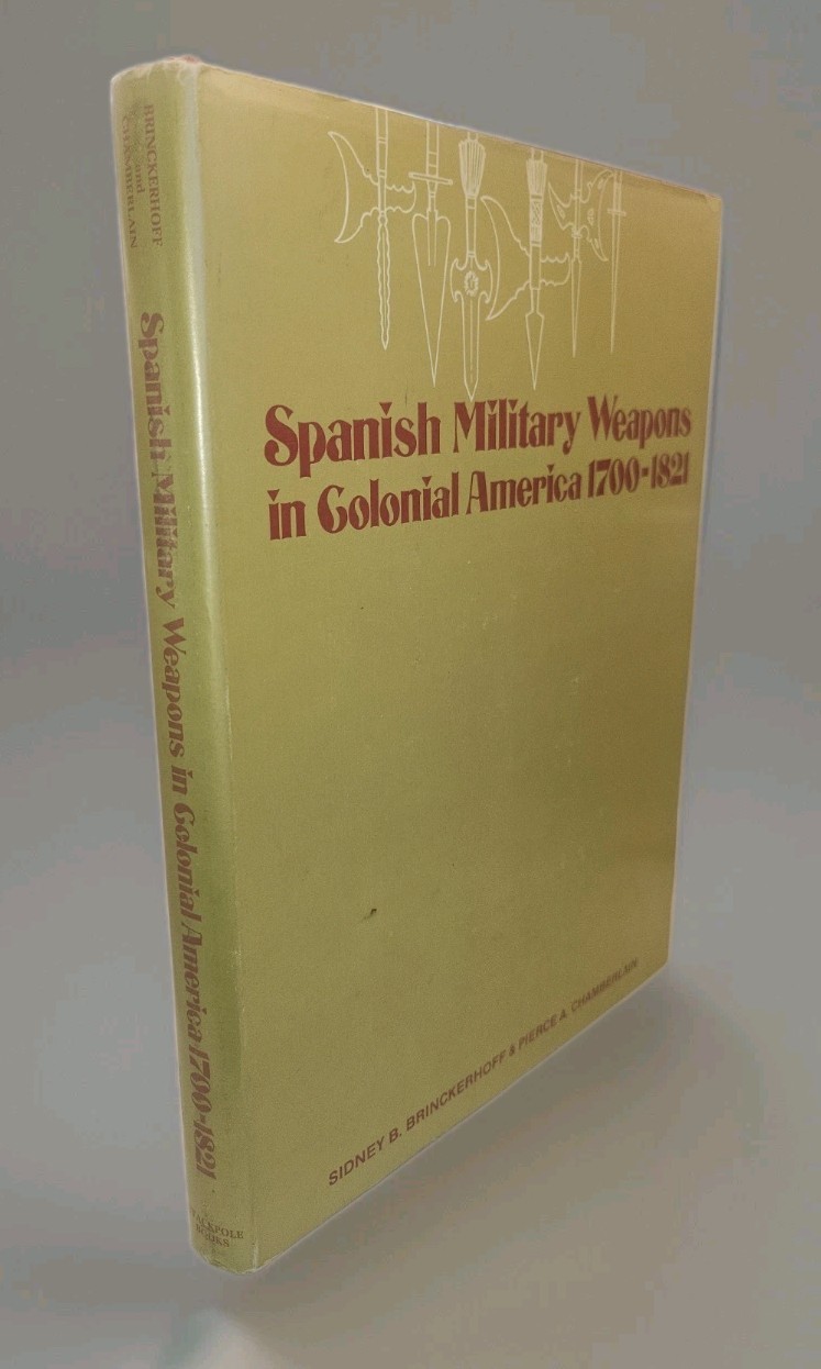Spanish Military Weapons Colonial America 1700-1821 HC Book Sidney Brinckerhoff