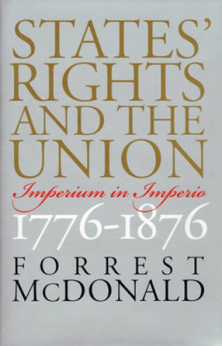 States‘ Rights and the Union: Imperium in Imperio, 1776-1876 (American Po – GOOD