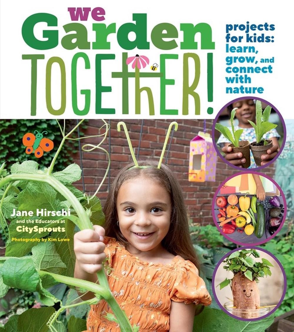 We Garden Together!: Projects for Kids: Learn, Grow, and Connect with Nature by