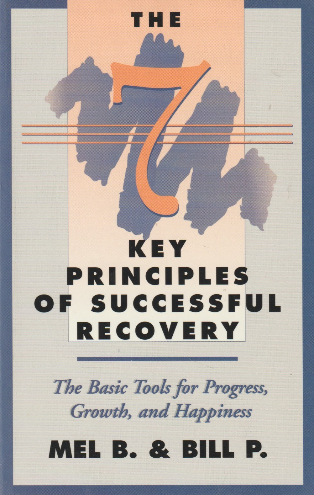 THE 7 KEY PRINCIPLES OF SUCCESSFUL RECOVERY, Mel B., Bill P Alcoholics Anonymous