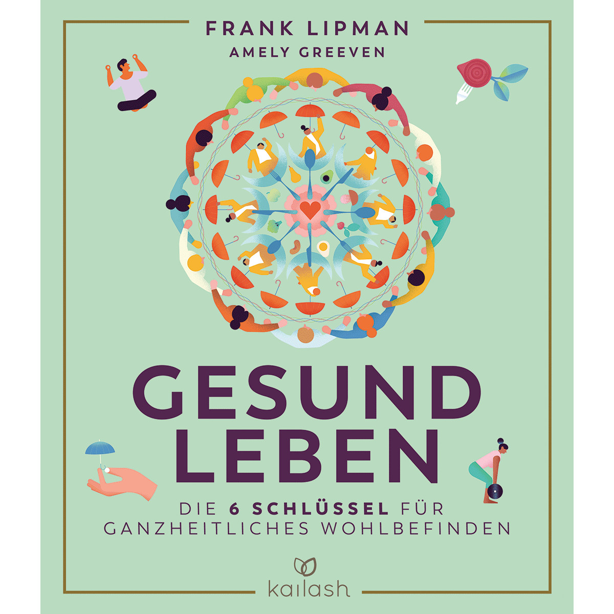 Gesund leben: Die 6 Schlüssel für ganzheitliches Wohlbefinden Frank Lipman