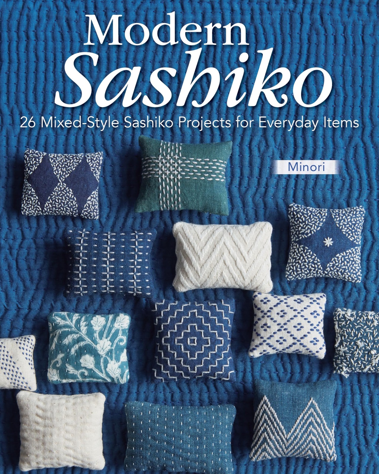 Modern Sashiko: 26 Mixed-Style Sashiko Projects for Everyday Items…