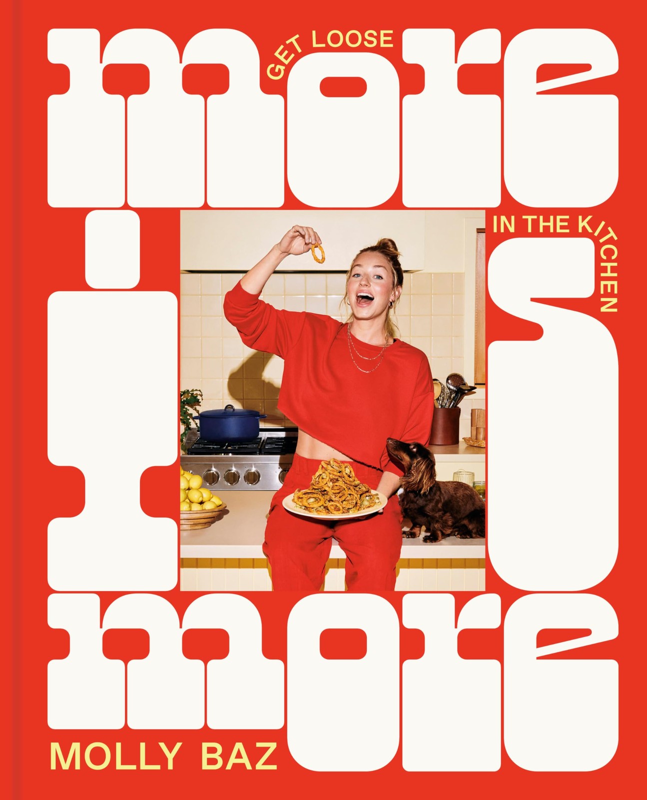 More Is More: Get Loose in the Kitchen: A Cookbook, Baz, Molly, Excellent Book