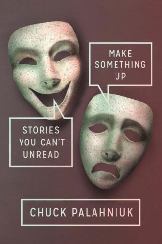 Make Something Up: Stories You Can’t Unread by Palahniuk, Chuck