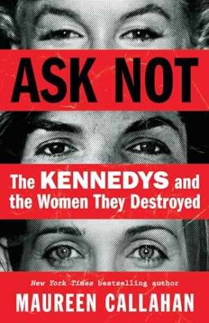 Ask Not: The Kennedys and the – Hardcover, by Callahan Maureen – Very Good u