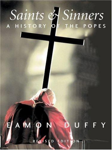Saints and Sinners: A History of the Popes; Third Edition by Duffy, Eamon