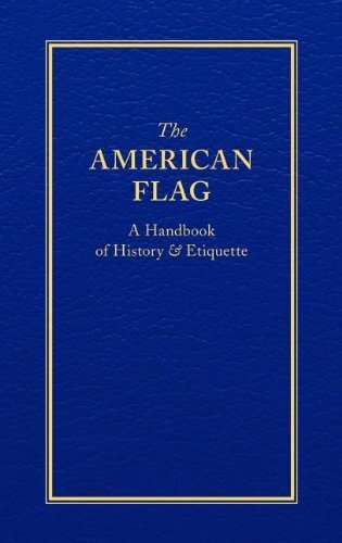 The American Flag: A Handbook of History & Etiquette by Applewood Books