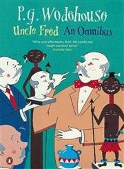 Uncle Fred : An Omnibus: Uncle Fred in the Springtime; Uncle Dynamite; Cockt…