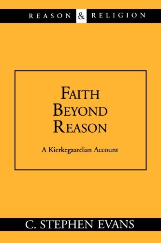 FAITH BEYOND REASON: A KIERKEGAARDIAN ACCOUNT (REASON & By C. Stephen Evans *VG*