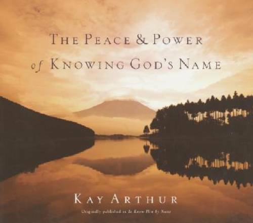 The Peace and Power of Knowing God’s Name – Hardcover By Arthur, Kay – GOOD