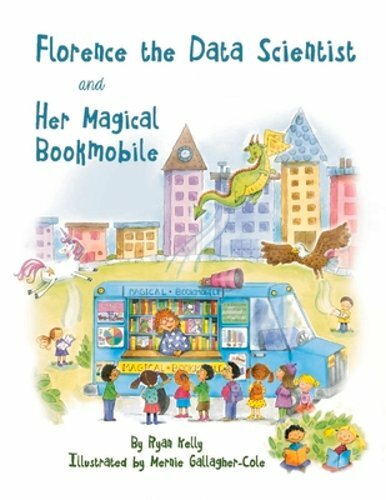 Florence the Data Scientist and Her Magical Bookmobile by Ryan Kelly: New