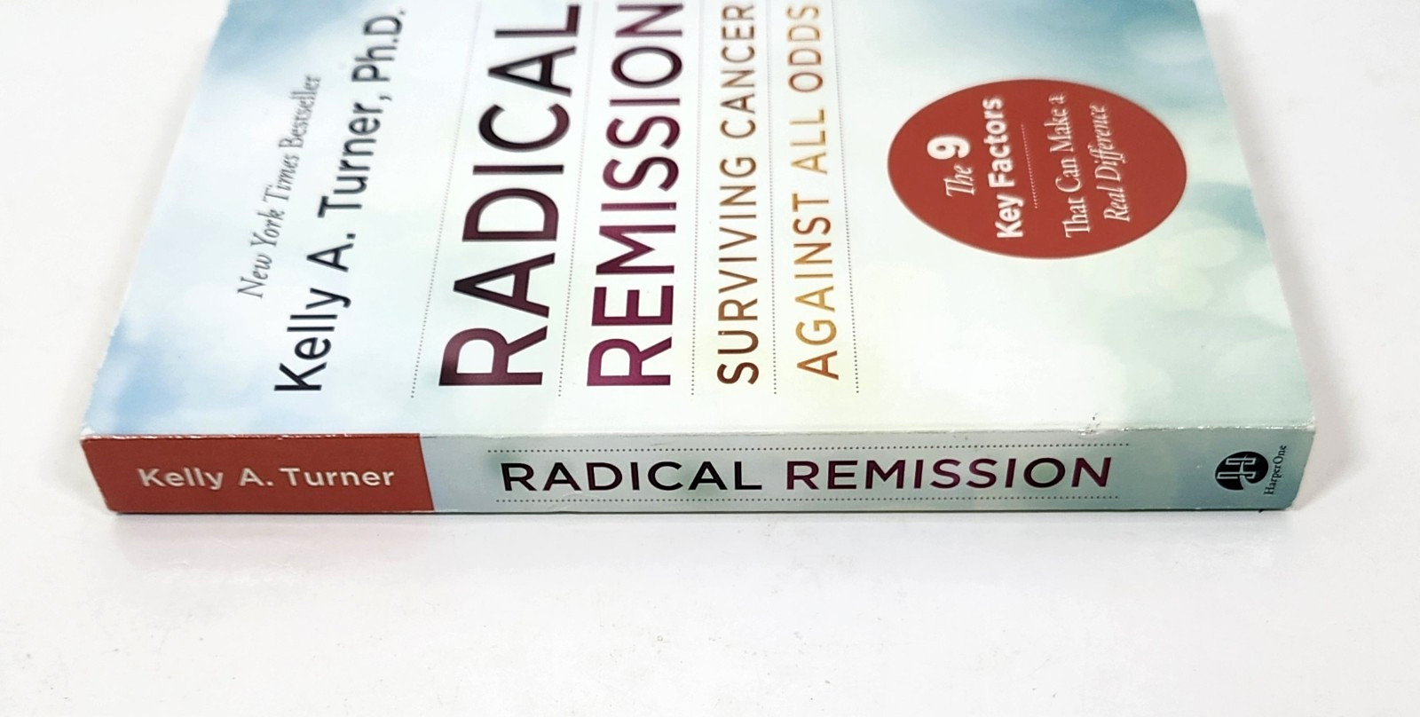 Radical Remission : Surviving Cancer Against All Odds by Kelly Turner (2015-TP)