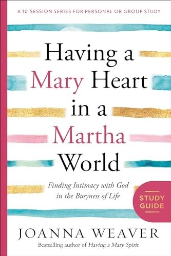 Having a Mary Heart Part Guide (A 10-Session Series for Pers… by Joanna Weaver