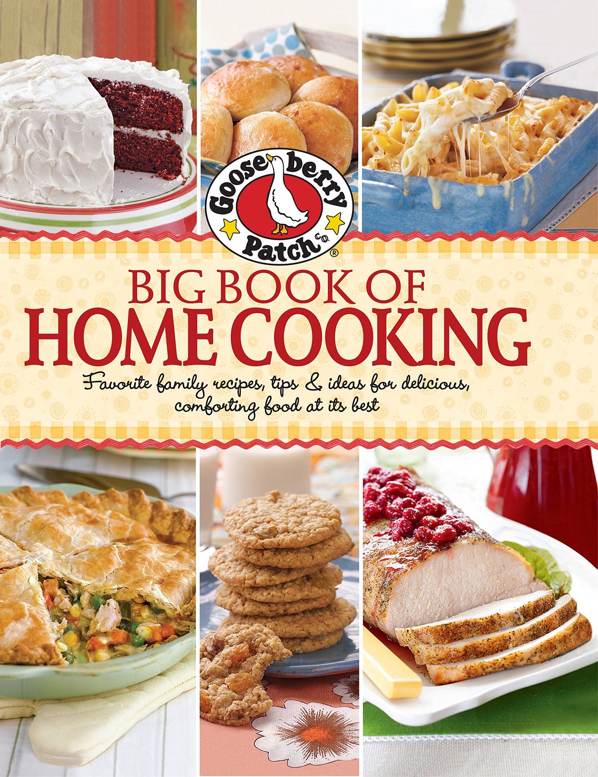Gooseberry Patch Big Book of Home Cooking: Favorite Family Recipes, Tips & I…