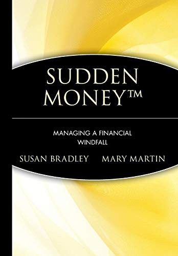 SUDDEN MONEY: MANAGING A FINANCIAL WINDFALL By Susan Bradley & Mary Martin *NEW*