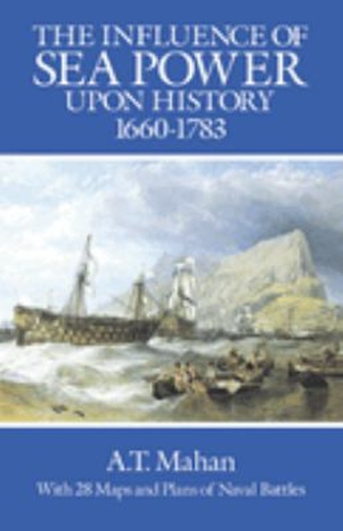 The Influence of Sea Power upon History, 1660-1783 Alfred Thayer