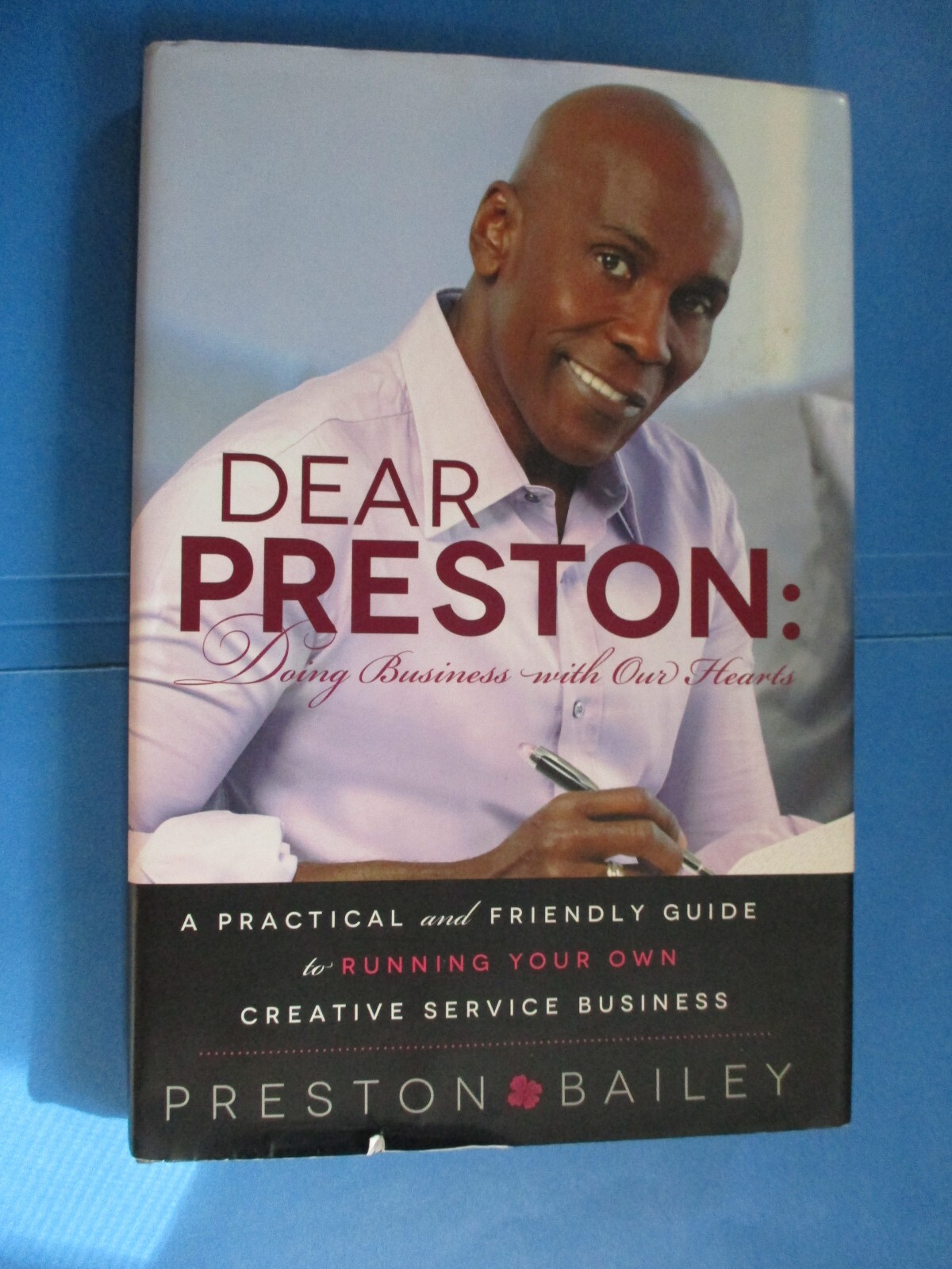 Dear Preston: Doing Business with Our Hearts by Preston Bailey HC DJ 2013 1st Ed